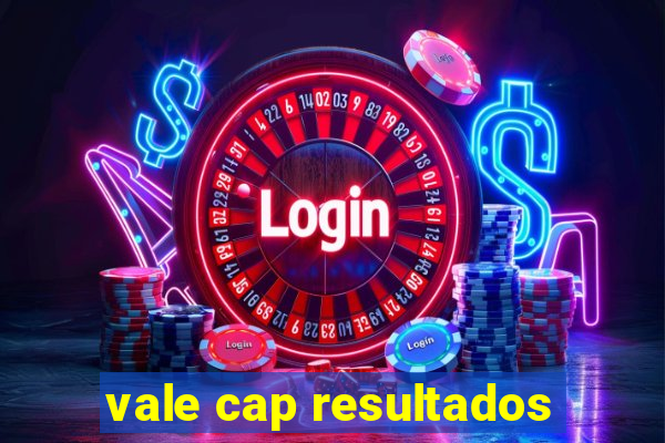 vale cap resultados